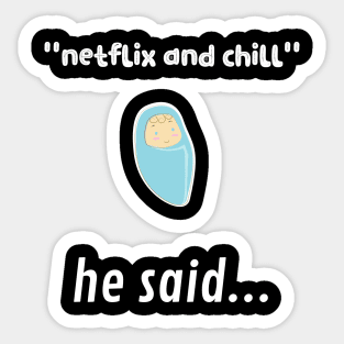 netflix and chill he said... Sticker